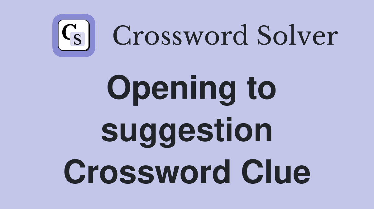 Opening to suggestion Crossword Clue Answers Crossword Solver